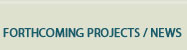 Forthcoming projects / news